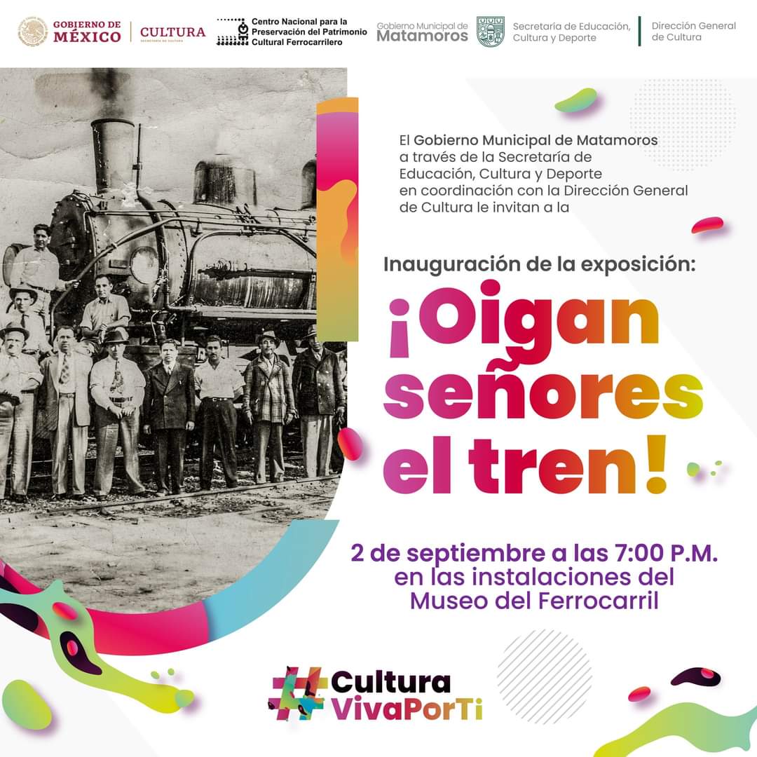 Gobierno De Matamoros Invita A La Exposición Oigan Señores El Tren